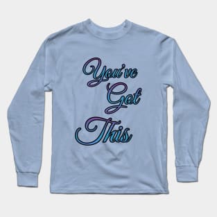 You've got this Long Sleeve T-Shirt